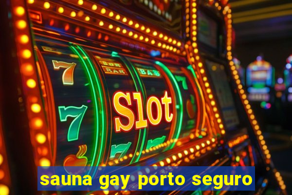 sauna gay porto seguro